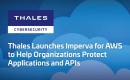 Thales Launches Imperva for AWS to Help Organizations Protect Applications and APIs